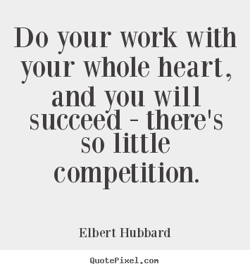 Quotes about motivational - Do your work with your whole heart, and you will succeed..