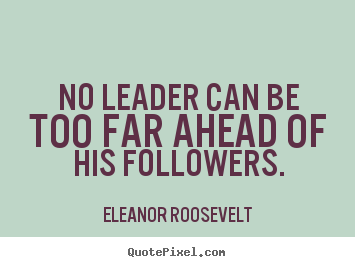 Quotes about motivational - No leader can be too far ahead of his followers.