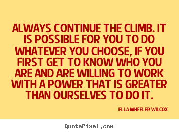 Diy image quote about motivational - Always continue the climb. it is possible for you to do whatever..