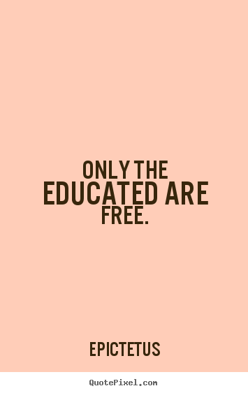 Diy picture quotes about motivational - Only the educated are free.