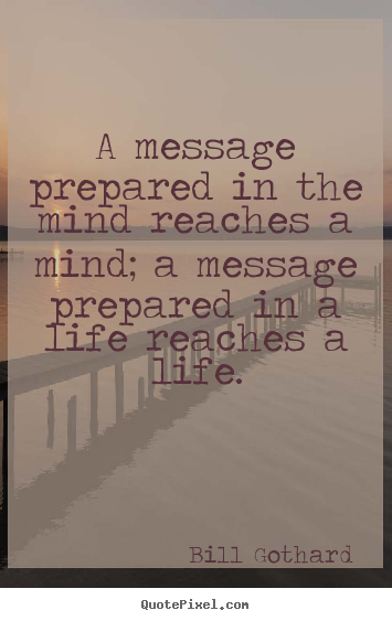 Motivational sayings - A message prepared in the mind reaches a mind; a message prepared..