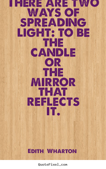 Motivational quotes - There are two ways of spreading light: to be the candle or the..