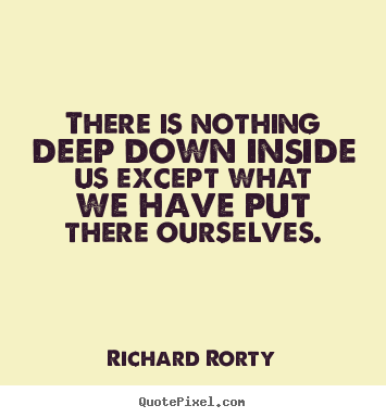 Make picture quotes about motivational - There is nothing deep down inside us except..