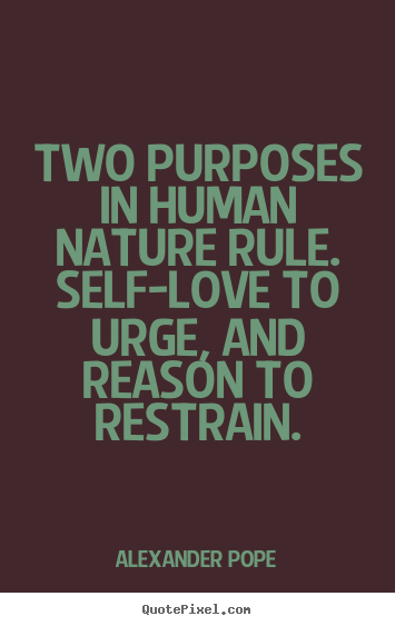 Motivational quote - Two purposes in human nature rule. self-love to urge, and..