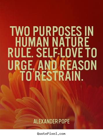 Motivational quotes - Two purposes in human nature rule. self-love to urge, and reason to restrain.