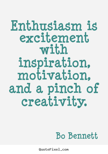 Bo Bennett picture quotes - Enthusiasm is excitement with inspiration, motivation, and a pinch of.. - Motivational quotes