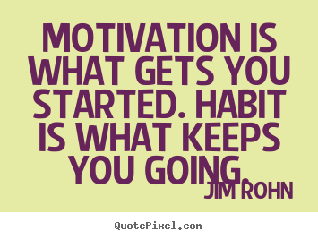 Jim Rohn picture quotes - Motivation is what gets you started. habit is what keeps you going. - Motivational quotes