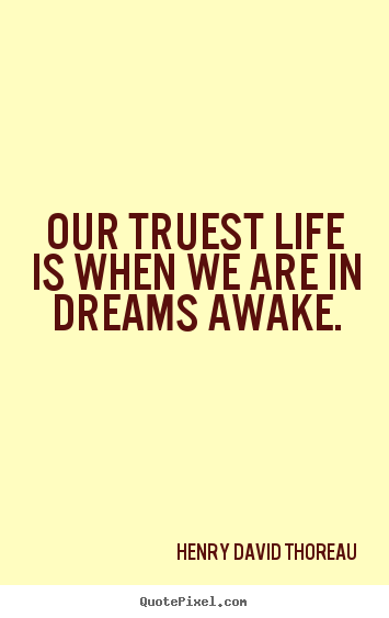 Motivational quotes - Our truest life is when we are in dreams awake.