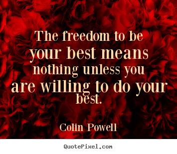Colin Powell picture quotes - The freedom to be your best means nothing unless you.. - Motivational quote