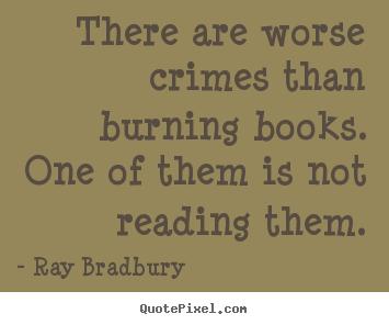 Ray Bradbury picture quotes - There are worse crimes than burning books. one of.. - Motivational quote