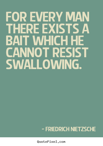 Quotes about motivational - For every man there exists a bait which he cannot resist swallowing.