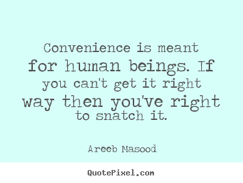 Motivational quotes - Convenience is meant for human beings. if you..