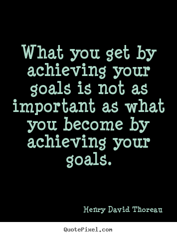 Make custom picture quotes about motivational - What you get by achieving your goals is not..