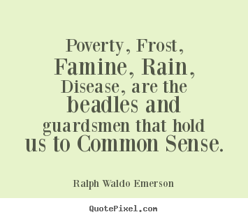 Make custom picture quotes about motivational - Poverty, frost, famine, rain, disease, are the beadles..