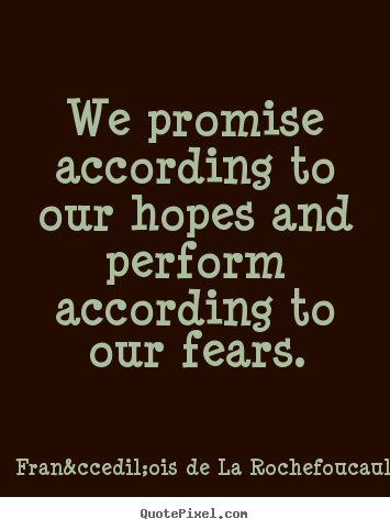 Motivational quote - We promise according to our hopes and perform..