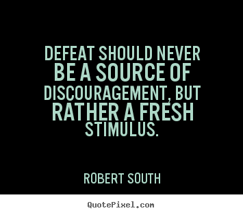 Make custom picture quote about motivational - Defeat should never be a source of discouragement, but rather..