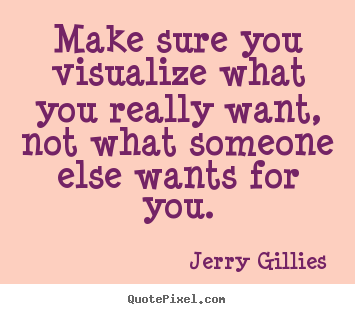 Quotes about motivational - Make sure you visualize what you really want,..