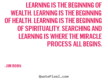 Motivational quote - Learning is the beginning of wealth. learning is the beginning of..