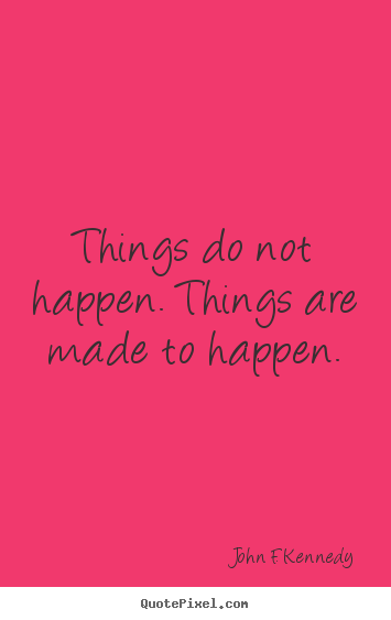 How to design picture quotes about motivational - Things do not happen. things are made to happen.