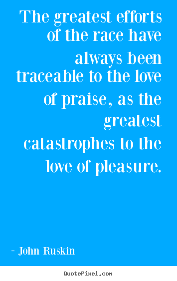 Quotes about motivational - The greatest efforts of the race have always been traceable..