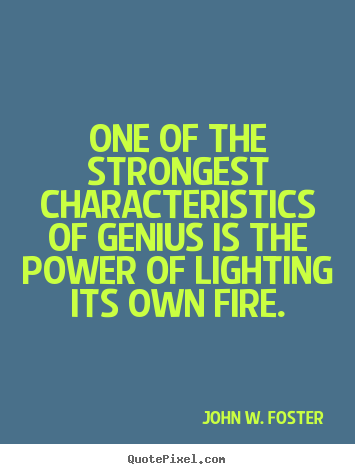 Create your own photo quote about motivational - One of the strongest characteristics of genius is the power of lighting..