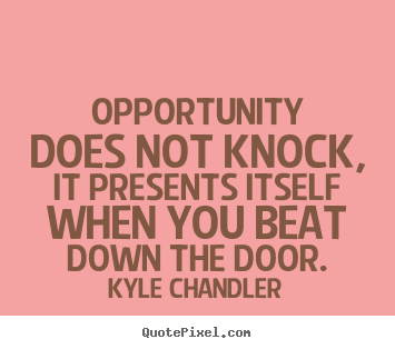 Quotes about motivational - Opportunity does not knock, it presents itself..