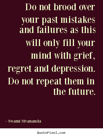 Quotes about motivational - Do not brood over your past mistakes and failures as..