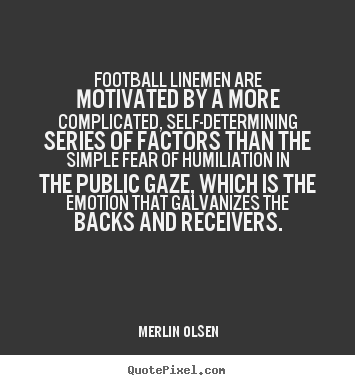Merlin Olsen image quotes - Football linemen are motivated by a more complicated,.. - Motivational quote