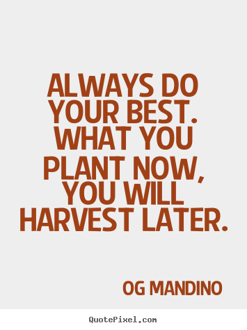 Motivational quotes - Always do your best. what you plant now, you will harvest later.