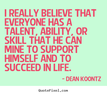 Design your own picture quotes about motivational - I really believe that everyone has a talent,..