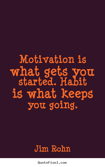 Jim Rohn image quotes - Motivation is what gets you started. habit is what keeps you going. - Motivational quotes