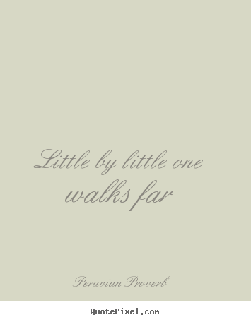 Motivational quote - Little by little one walks far