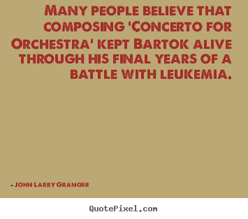 John Larry Granger picture quotes - Many people believe that composing 'concerto for orchestra'.. - Motivational quote