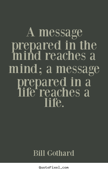 Quote about motivational - A message prepared in the mind reaches a mind; a message prepared..