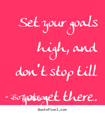 Bo Jackson photo quotes - Set your goals high, and don't stop till you get there. - Motivational quotes