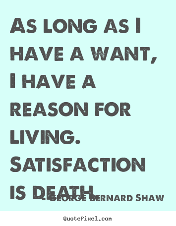 Motivational quote - As long as i have a want, i have a reason for living...