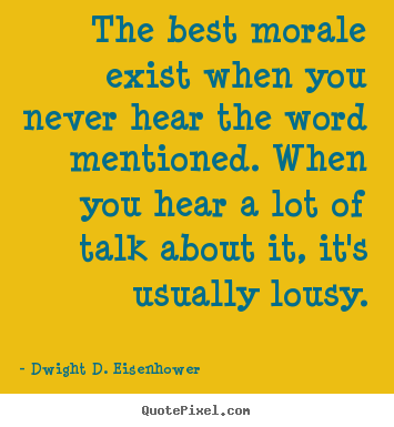 Quotes about motivational - The best morale exist when you never hear the word..