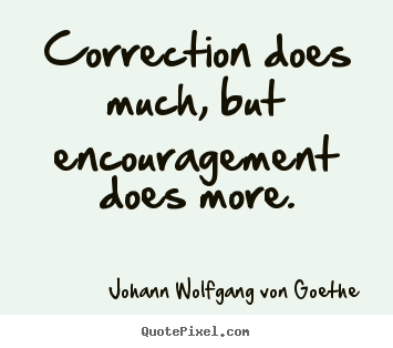 Quotes about motivational - Correction does much, but encouragement does more.