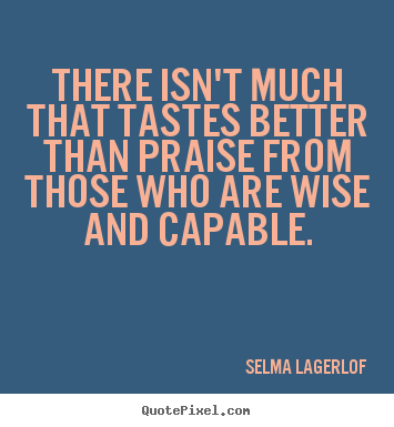 Motivational quote - There isn't much that tastes better than praise from those..