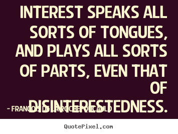 Quote about motivational - Interest speaks all sorts of tongues, and..