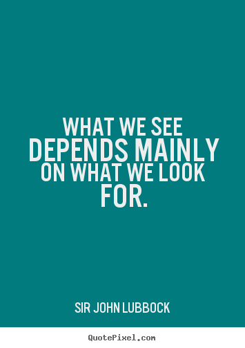 Quote about motivational - What we see depends mainly on what we look for.