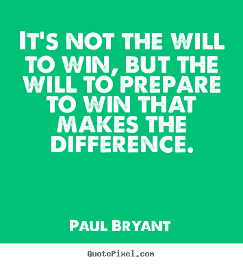 Quotes about motivational - It's not the will to win, but the will to prepare to win that makes..