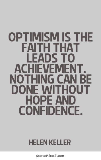 Create graphic poster quotes about motivational - Optimism is the faith that leads to achievement...