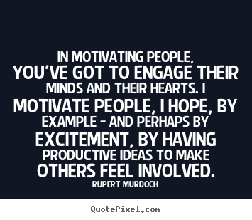 Rupert Murdoch picture quotes - In motivating people, you've got to engage their.. - Motivational quotes