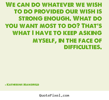 Quotes about motivational - We can do whatever we wish to do provided our wish is strong enough...