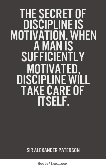 Quote about motivational - The secret of discipline is motivation. when a man is sufficiently..