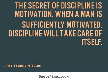 Motivational quote - The secret of discipline is motivation. when..