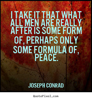 Joseph Conrad pictures sayings - I take it that what all men are really after.. - Motivational quotes