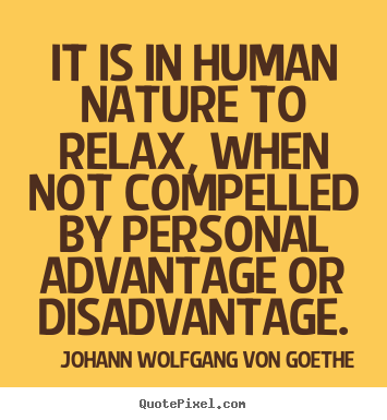 Quotes about motivational - It is in human nature to relax, when not compelled by personal advantage..