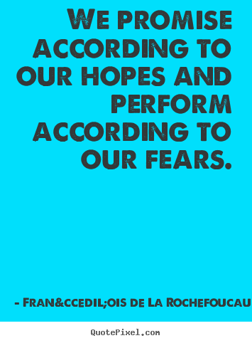 Motivational quote - We promise according to our hopes and perform according to..